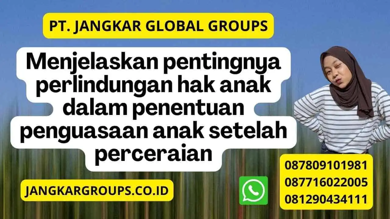 Menjelaskan pentingnya perlindungan hak anak dalam penentuan penguasaan anak setelah perceraian