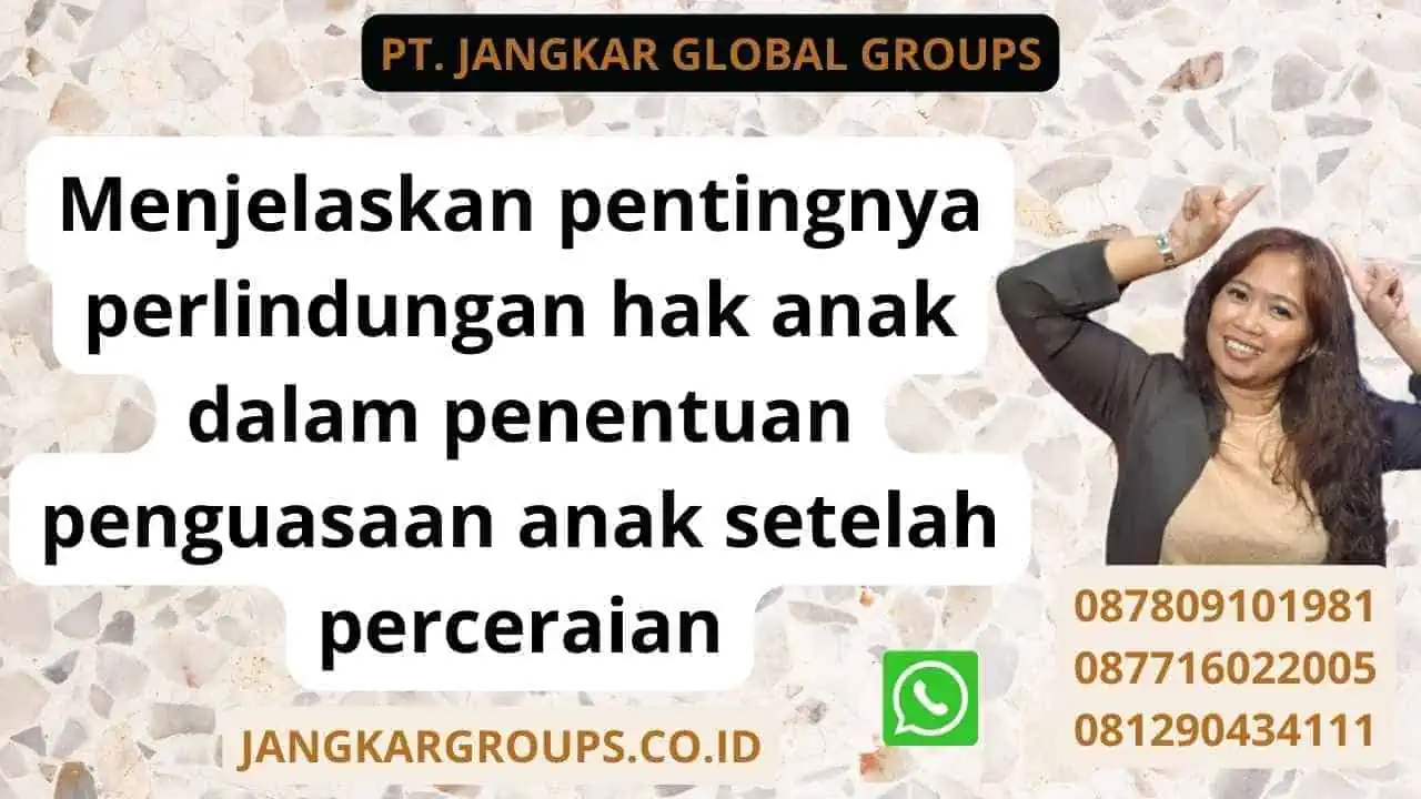 Menjelaskan pentingnya perlindungan hak anak dalam penentuan penguasaan anak setelah perceraian