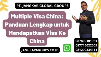 Multiple Visa China: Panduan Lengkap untuk Mendapatkan Visa Ke China