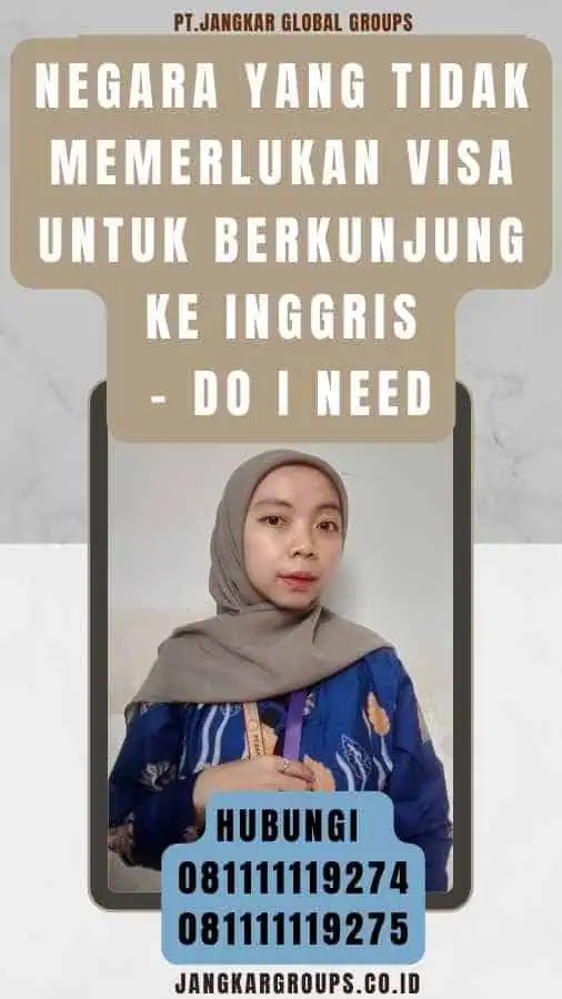 Negara yang Tidak Memerlukan Visa untuk Berkunjung ke Inggris - Do I Need