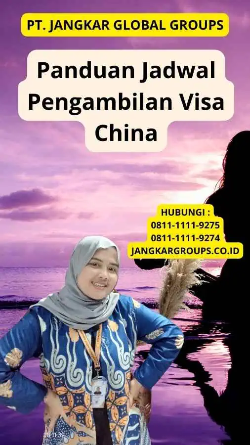 Panduan Jadwal Pengambilan Visa China