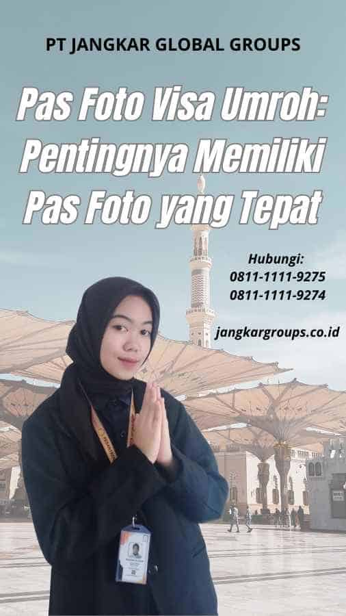 Pas Foto Visa Umroh Pentingnya Memiliki Pas Foto yang Tepat