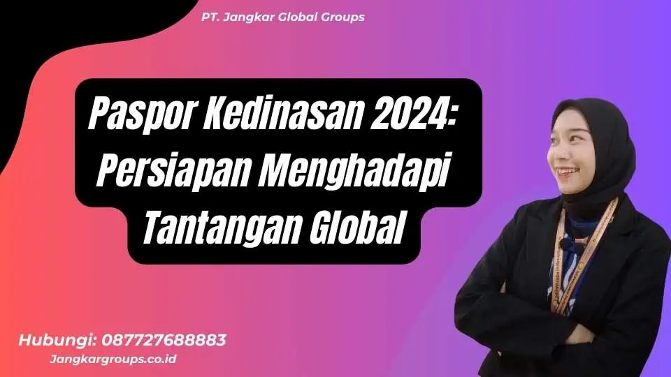 Paspor Kedinasan 2024: Persiapan Menghadapi Tantangan Global