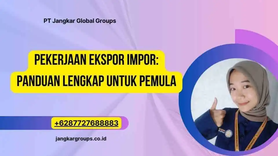 Pekerjaan Ekspor Impor: Panduan Lengkap untuk Pemula