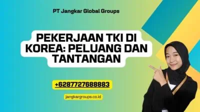 Pekerjaan TKI Di Korea: Peluang dan Tantangan