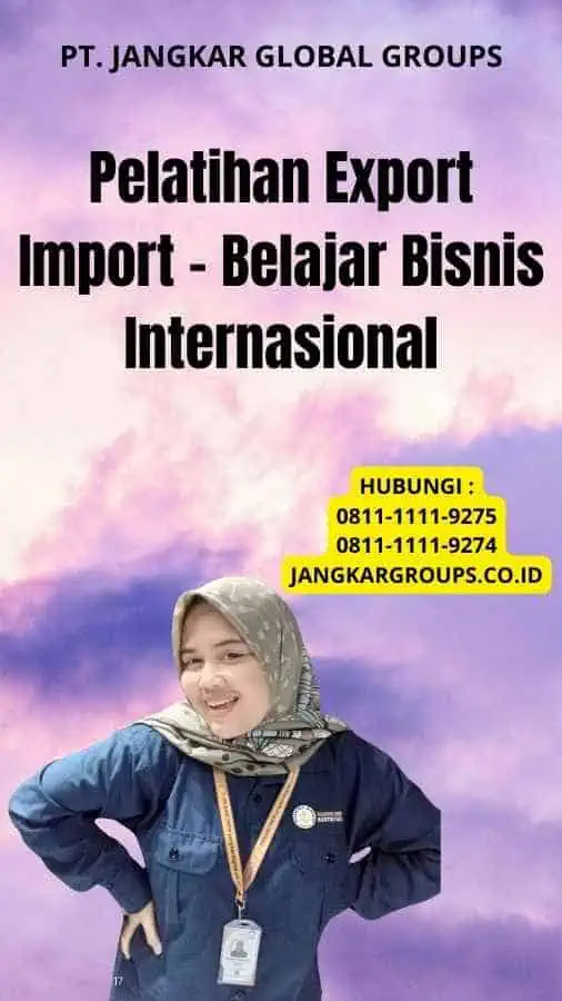 Pelatihan Export Import - Belajar Bisnis Internasional