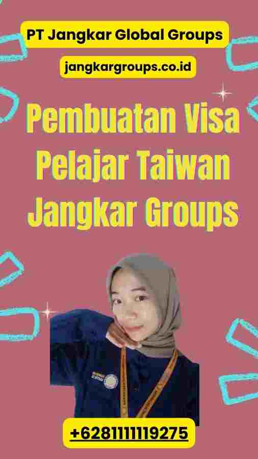 Pembuatan Visa Pelajar Taiwan Jangkar Groups