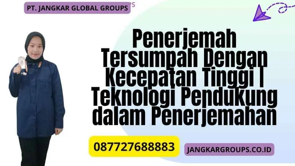 Penerjemah Tersumpah Dengan Kecepatan Tinggi Teknologi Pendukung dalam Penerjemahan