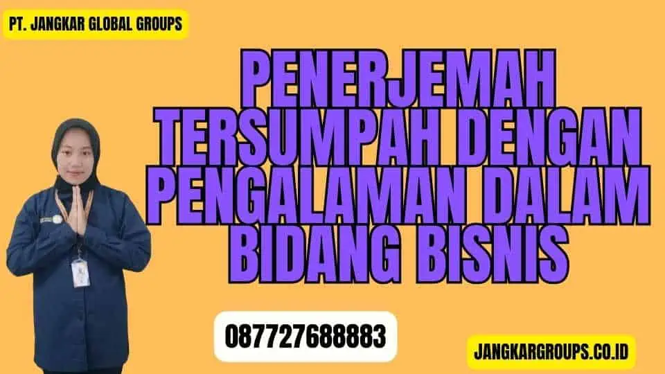 Penerjemah Tersumpah Dengan Pengalaman Dalam Bidang Bisnis