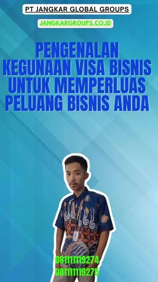 Pengenalan Kegunaan Visa Bisnis untuk Memperluas Peluang Bisnis Anda