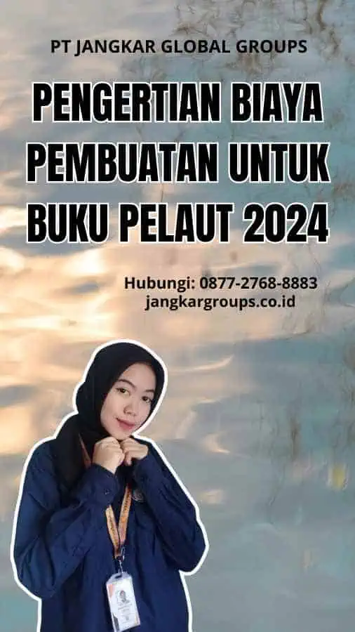 Pengertian Biaya Pembuatan Untuk Buku Pelaut 2024