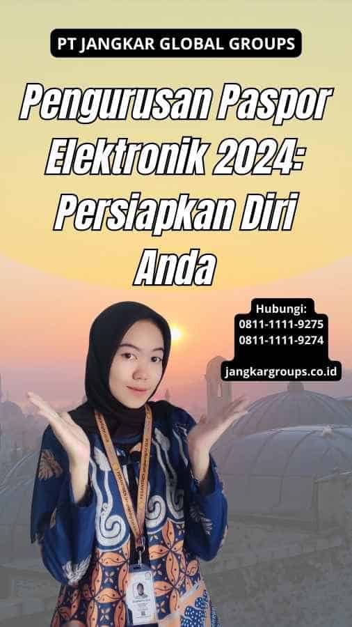 Pengurusan Paspor Elektronik 2024: Persiapkan Diri Anda