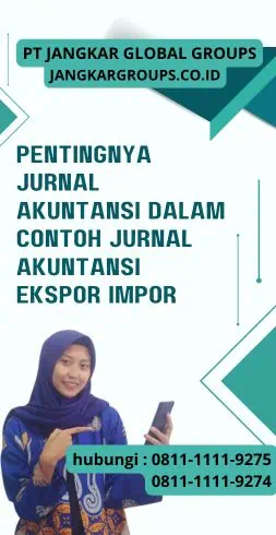 Pentingnya Jurnal Akuntansi dalam Contoh Jurnal Akuntansi Ekspor Impor