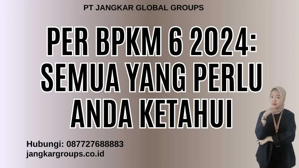 Per BPKM 6 2024: Semua yang Perlu Anda Ketahui