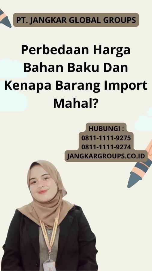 Perbedaan Harga Bahan Baku Dan Kenapa Barang Import Mahal?