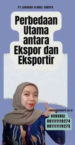 Perbedaan Utama antara Ekspor dan Eksportir