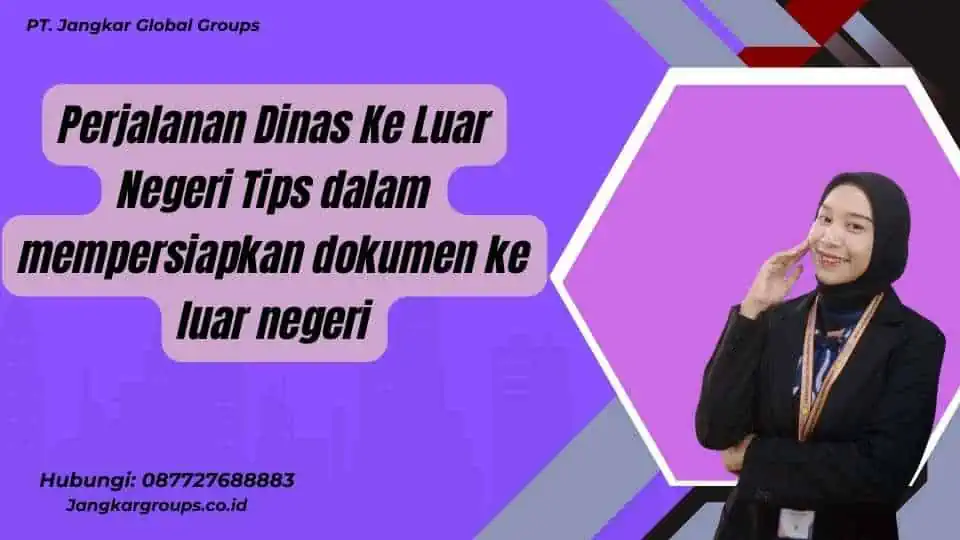 Perjalanan Dinas Ke Luar Negeri Tips dalam mempersiapkan dokumen ke luar negeri