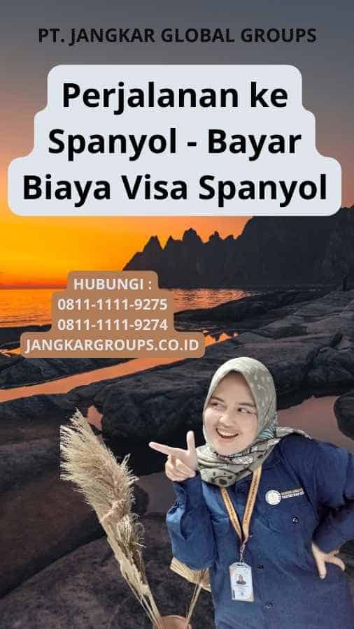 Perjalanan ke Spanyol - Bayar Biaya Visa Spanyol