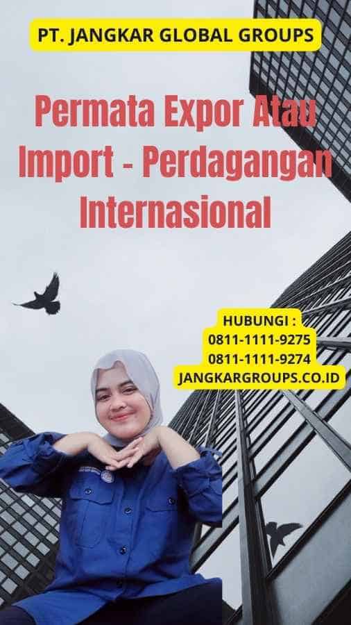 Permata Expor Atau Import - Perdagangan Internasional