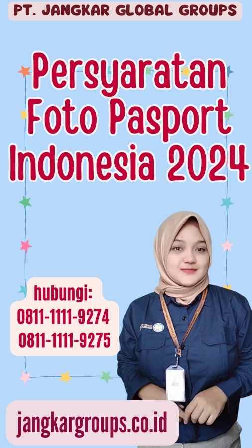 Persyaratan Foto Pasport Indonesia 2024