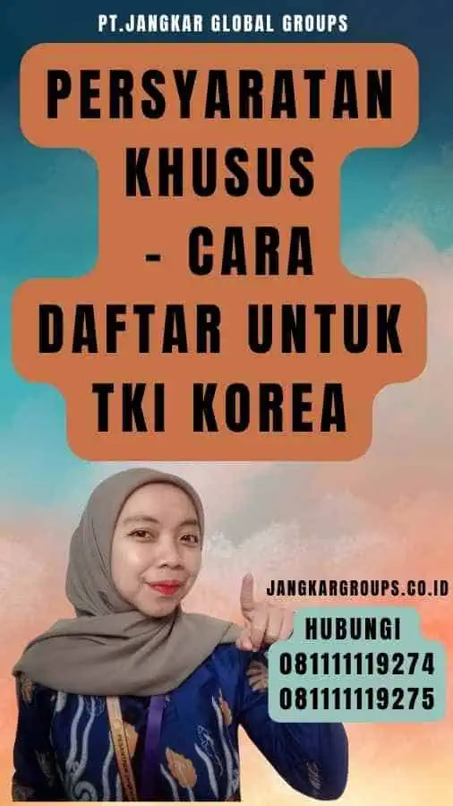 Persyaratan Khusus - Cara Daftar Untuk TKI Korea