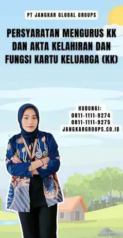 Persyaratan Mengurus KK dan Akta Kelahiran dan Fungsi Kartu Keluarga (KK)