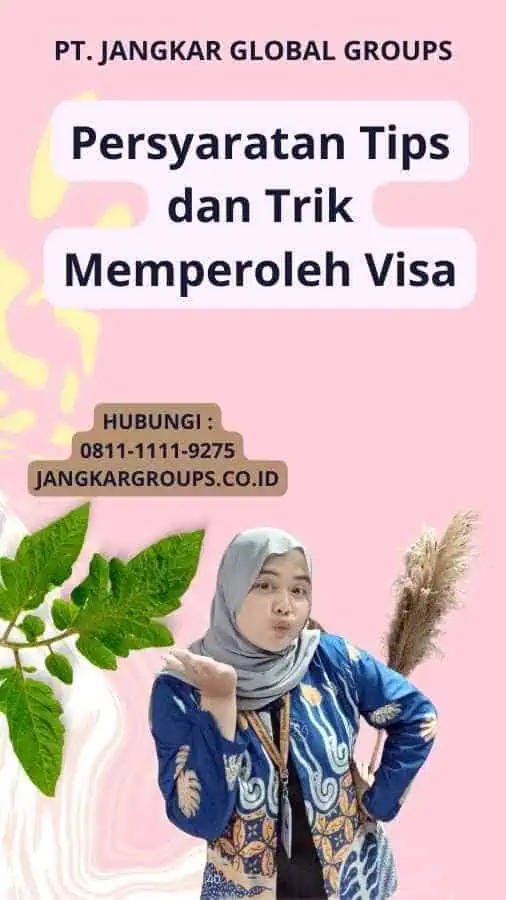 Persyaratan Tips dan Trik Memperoleh Visa