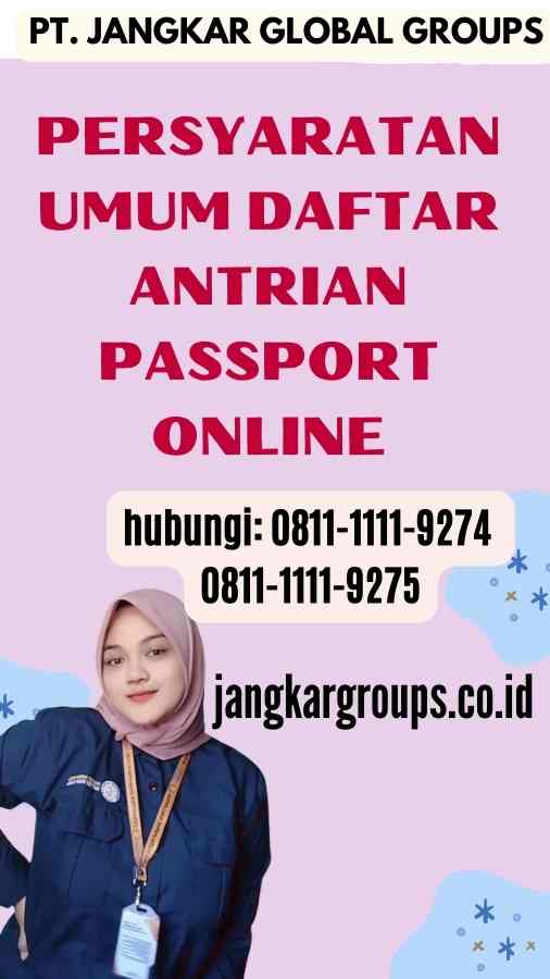 Persyaratan Umum Daftar Antrian Passport Online