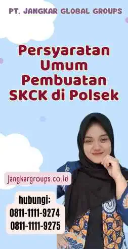 Persyaratan Umum Pembuatan SKCK di Polsek