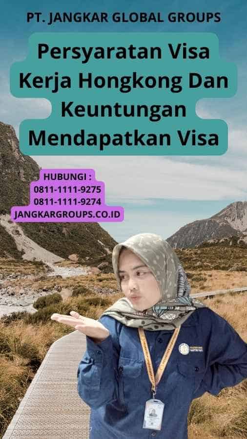 Persyaratan Visa Kerja Hongkong Dan Keuntungan Mendapatkan Visa