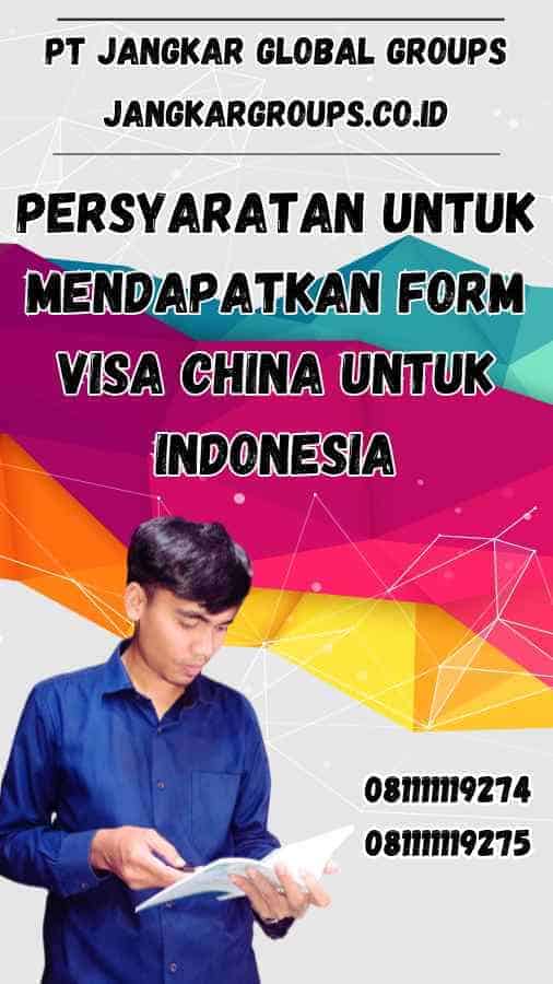 Persyaratan untuk Mendapatkan Form Visa China untuk Indonesia