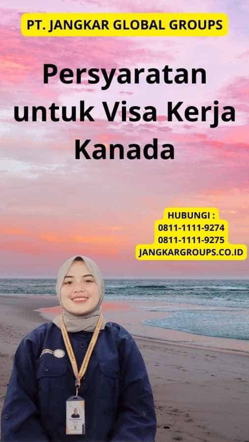 Persyaratan untuk Visa Kerja Kanada