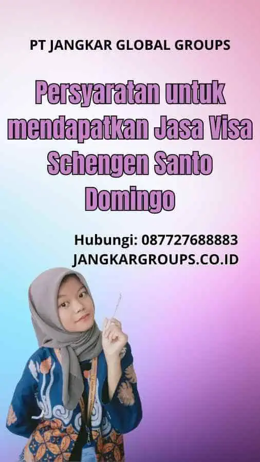 Persyaratan untuk mendapatkan Jasa Visa Schengen Santo Domingo