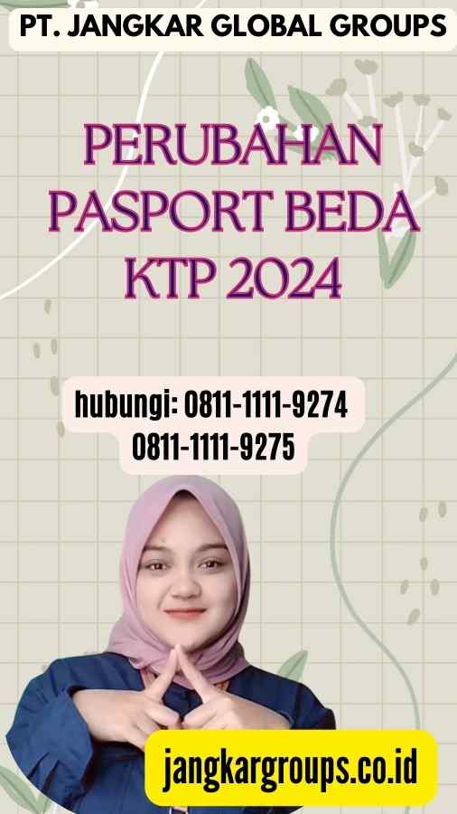 Perubahan Pasport Beda KTP 2024