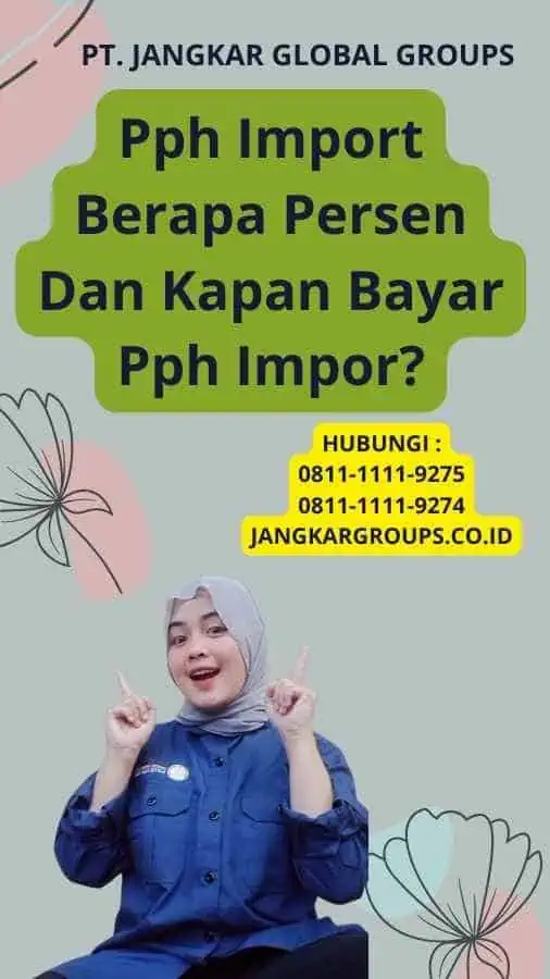 Pph Import Berapa Persen Dan Kapan Bayar Pph Impor?