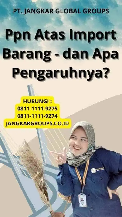 Ppn Atas Import Barang - dan Apa Pengaruhnya?