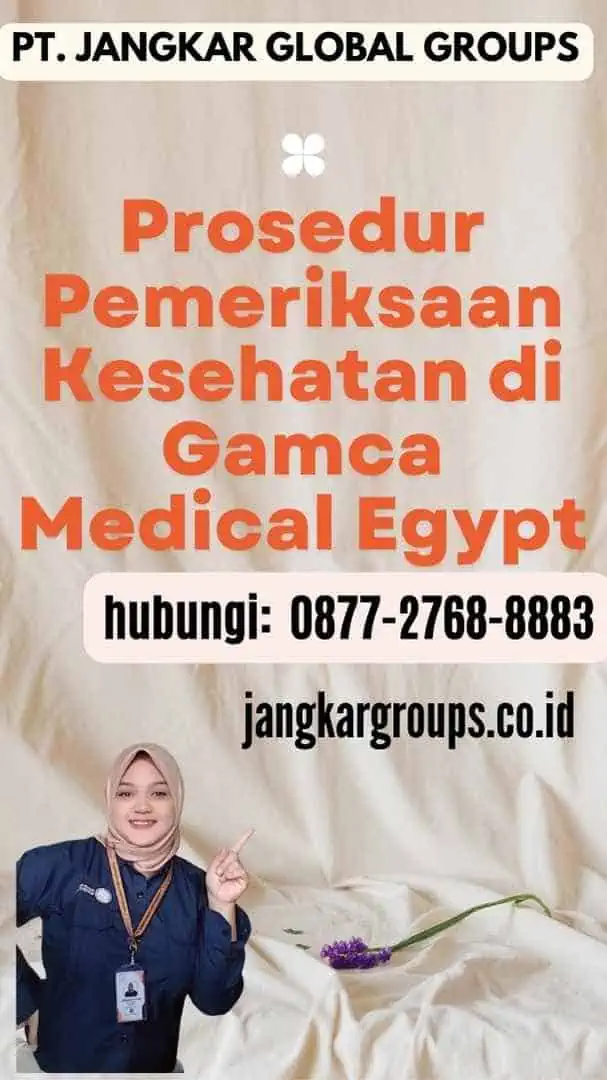 Prosedur Pemeriksaan Kesehatan di Gamca Medical Egypt