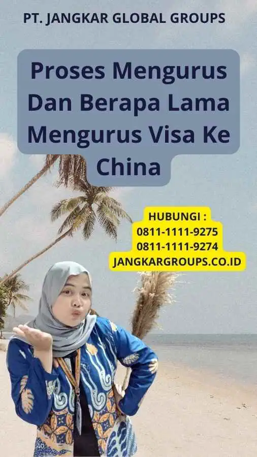 Proses Mengurus Dan Berapa Lama Mengurus Visa Ke China