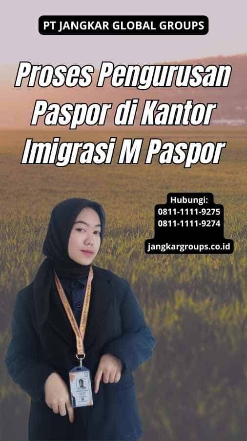 Proses Pengurusan Paspor di Kantor Imigrasi M Paspor