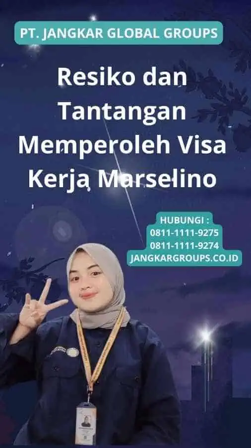 Resiko dan Tantangan Memperoleh Visa Kerja Marselino