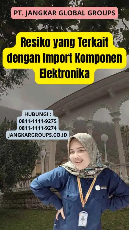 Resiko yang Terkait dengan Import Komponen Elektronika