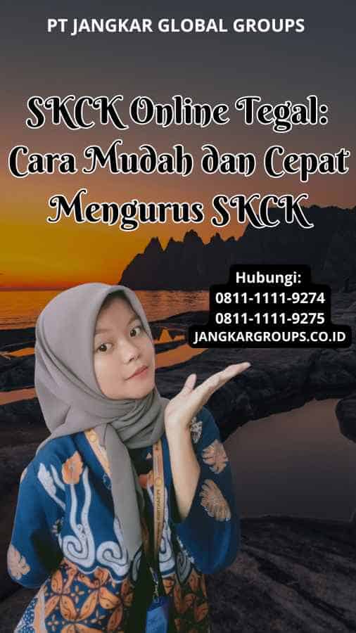 SKCK Online Tegal Cara Mudah dan Cepat Mengurus SKCK