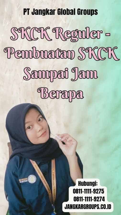 SKCK Reguler Pembuatan SKCK Sampai Jam Berapa