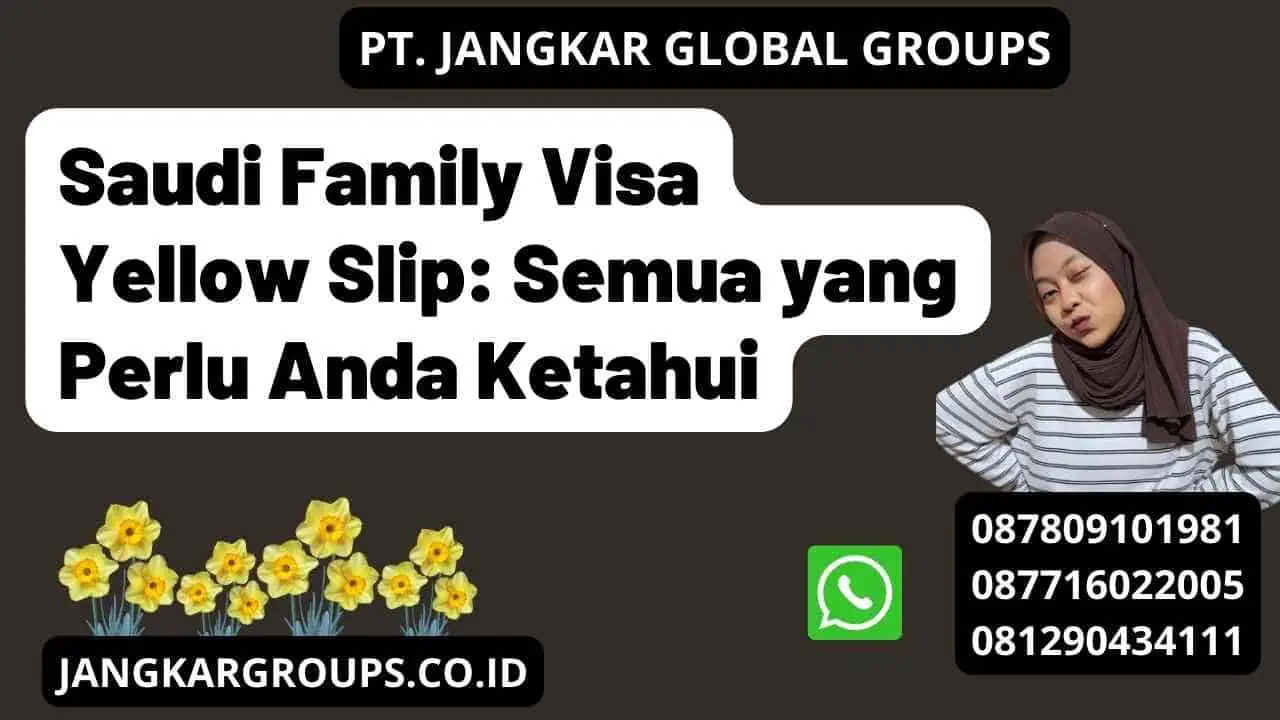 Saudi Family Visa Yellow Slip: Semua yang Perlu Anda Ketahui