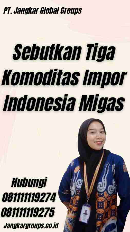 Sebutkan Tiga Komoditas Impor Indonesia Migas