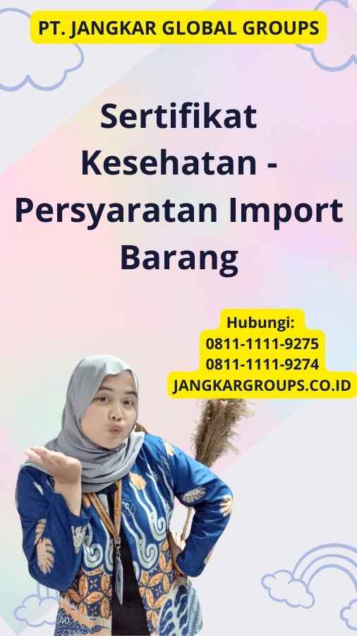 Sertifikat Kesehatan - Persyaratan Import Barang