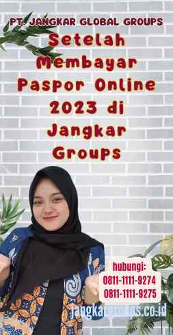 Setelah Membayar Paspor Online 2023 di Jangkar Groups