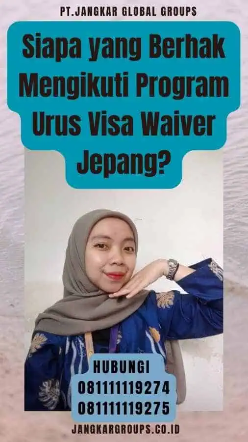 Siapa yang Berhak Mengikuti Program Urus Visa Waiver Jepang