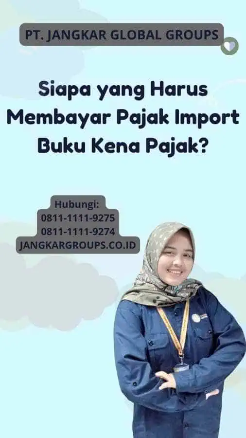 Siapa yang Harus Membayar Pajak Import Buku Kena Pajak?