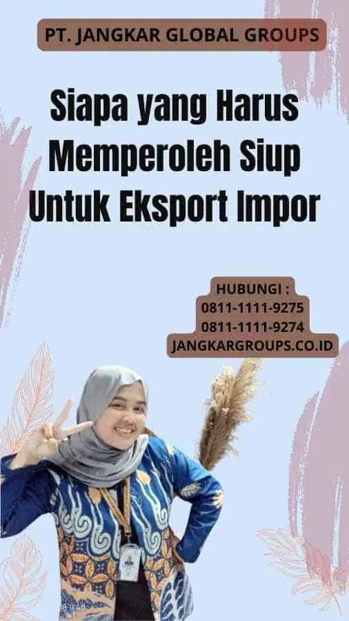 Siapa yang Harus Memperoleh Siup Untuk Eksport Impor